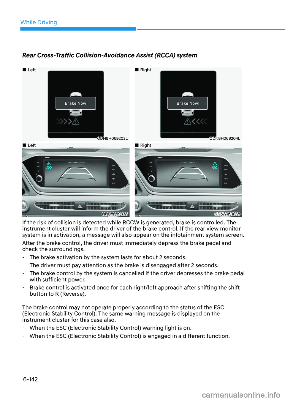 HYUNDAI SONATA 2023 Owners Manual While Driving
6-142
Rear Cross-Traffic Collision-Avoidance Assist (RCCA) system
Left
ODN8H069203L
Right
ODN8H069204L
Left
ODN8069038
Right
ODN8069038
If HYUNDAI SONATA 2023 Owners Manual While Driving
6-142
Rear Cross-Traffic Collision-Avoidance Assist (RCCA) system
Left
ODN8H069203L
Right
ODN8H069204L
Left
ODN8069038
Right
ODN8069038
If