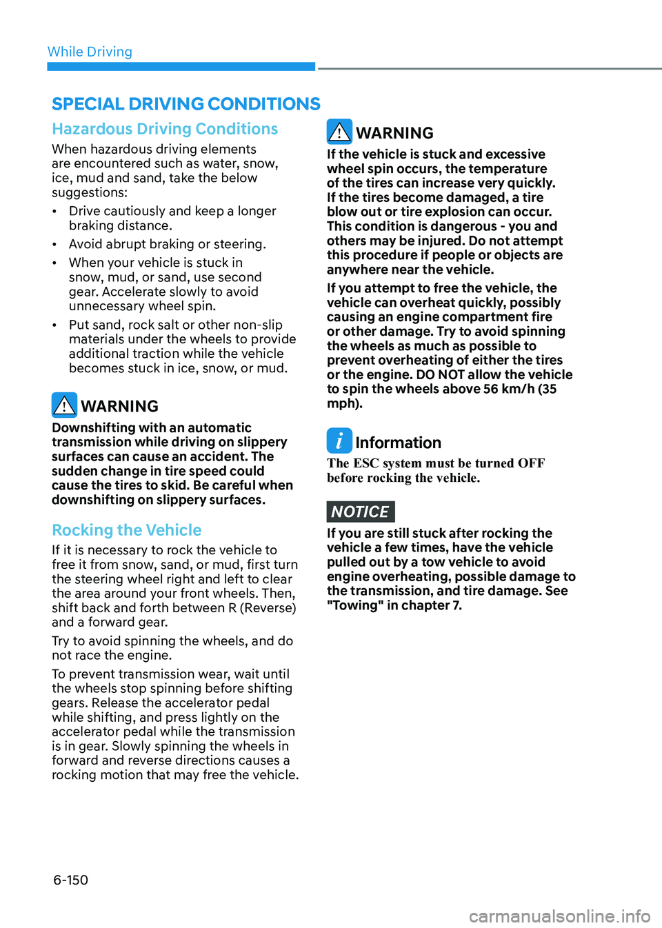 HYUNDAI SONATA 2023 Owners Manual While Driving
6-150
Hazardous Driving Conditions
When hazardous driving elements
are encountered such as water, snow,
ice, mud and sand, take the below
suggestions: • Drive cautiously and keep a HYUNDAI SONATA 2023 Owners Manual While Driving
6-150
Hazardous Driving Conditions
When hazardous driving elements
are encountered such as water, snow,
ice, mud and sand, take the below
suggestions: • Drive cautiously and keep a