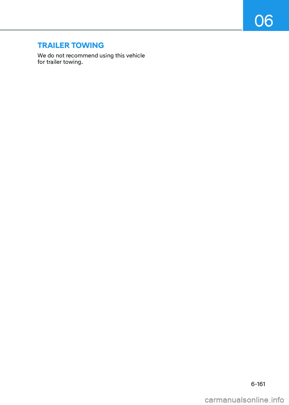 HYUNDAI SONATA 2023 Owners Manual 06
6-161
We do not recommend using this vehicle
for trailer towing.
trAiler towing HYUNDAI SONATA 2023 Owners Manual 06
6-161
We do not recommend using this vehicle
for trailer towing.
trAiler towing