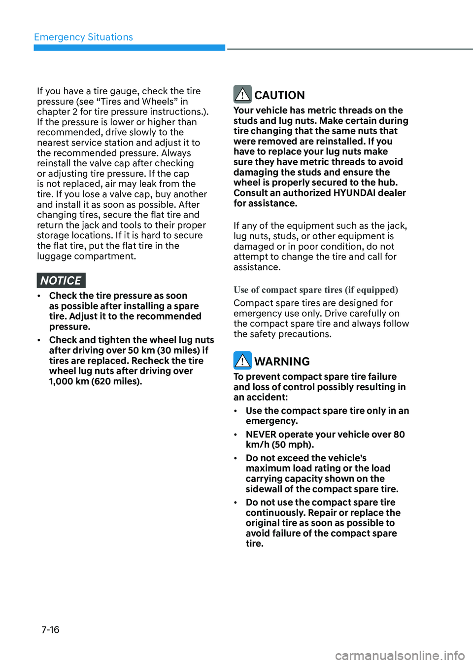 HYUNDAI SONATA 2023 Owners Manual Emergency Situations
7-16
If you have a tire gauge, check the tire
pressure (see “Tires and Wheels” in
chapter 2 for tire pressure instructions.).
If the pressure is lower or higher than
reco HYUNDAI SONATA 2023 Owners Manual Emergency Situations
7-16
If you have a tire gauge, check the tire
pressure (see “Tires and Wheels” in
chapter 2 for tire pressure instructions.).
If the pressure is lower or higher than
reco