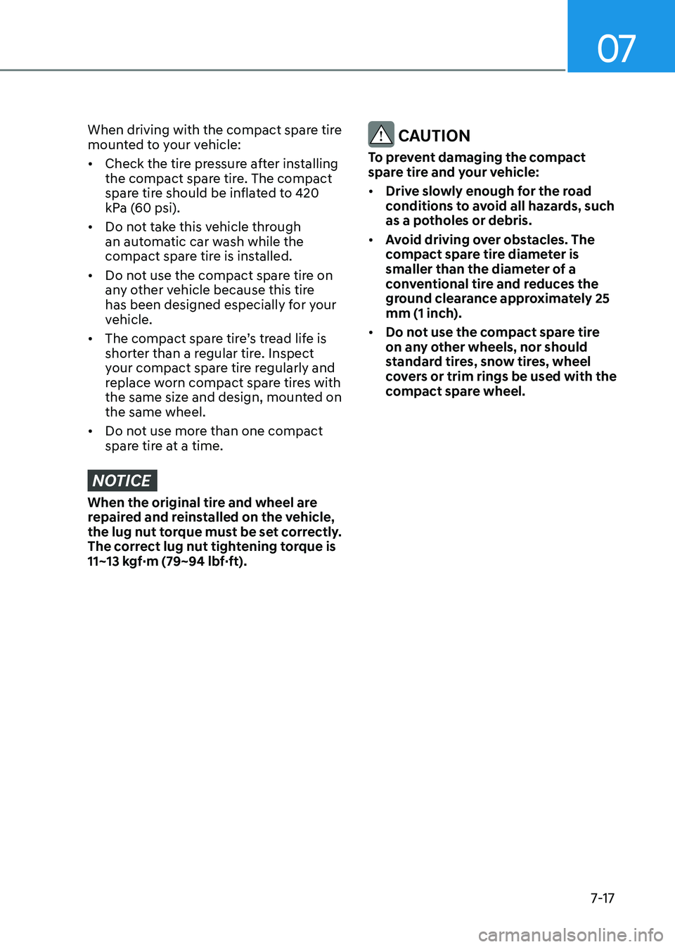 HYUNDAI SONATA 2023  Owners Manual 07
7-17
When driving with the compact spare tire  
mounted to your vehicle: •	Check the tire pressure after installing  
the compact spare tire. The compact 
spare tire should be inflated to 420 
kP