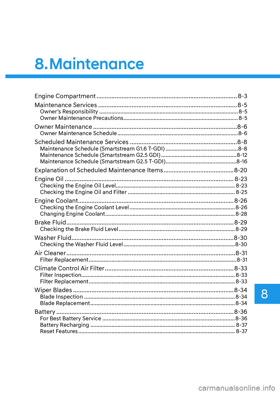 HYUNDAI SONATA 2023  Owners Manual Engine Compartment .................................................................................... 8-3
Maintenance Services  ......................................................................