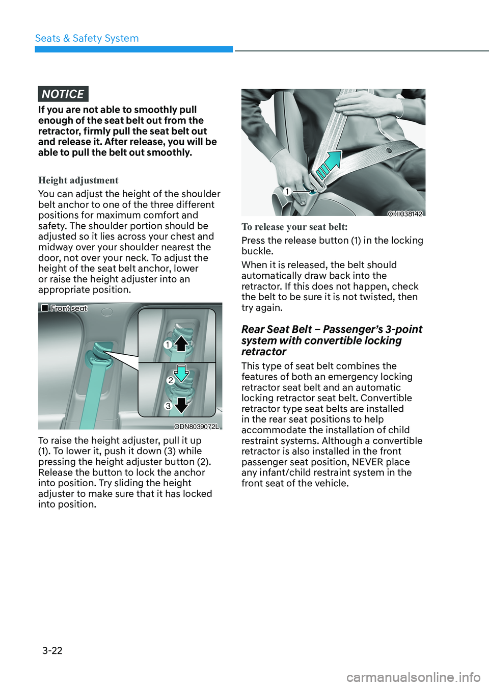HYUNDAI SONATA 2023 Workshop Manual Seats & Safety System
3-22
NOTICE
If you are not able to smoothly pull
enough of the seat belt out from the
retractor, firmly pull the seat belt out
and release it. After release, you will be
abl HYUNDAI SONATA 2023 Workshop Manual Seats & Safety System
3-22
NOTICE
If you are not able to smoothly pull
enough of the seat belt out from the
retractor, firmly pull the seat belt out
and release it. After release, you will be
abl