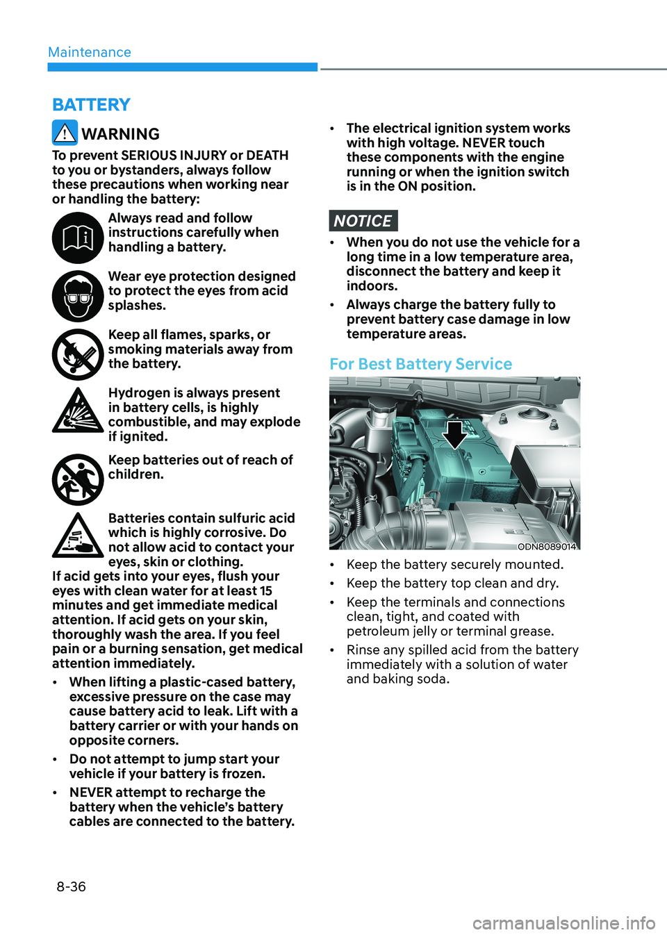 HYUNDAI SONATA 2023 Owners Manual Maintenance
8-36
WARNING
To prevent SERIOUS INJURY or DEATH
to you or bystanders, always follow
these precautions when working near
or handling the battery:
Always read and follow
instructions HYUNDAI SONATA 2023 Owners Manual Maintenance
8-36
WARNING
To prevent SERIOUS INJURY or DEATH
to you or bystanders, always follow
these precautions when working near
or handling the battery:
Always read and follow
instructions