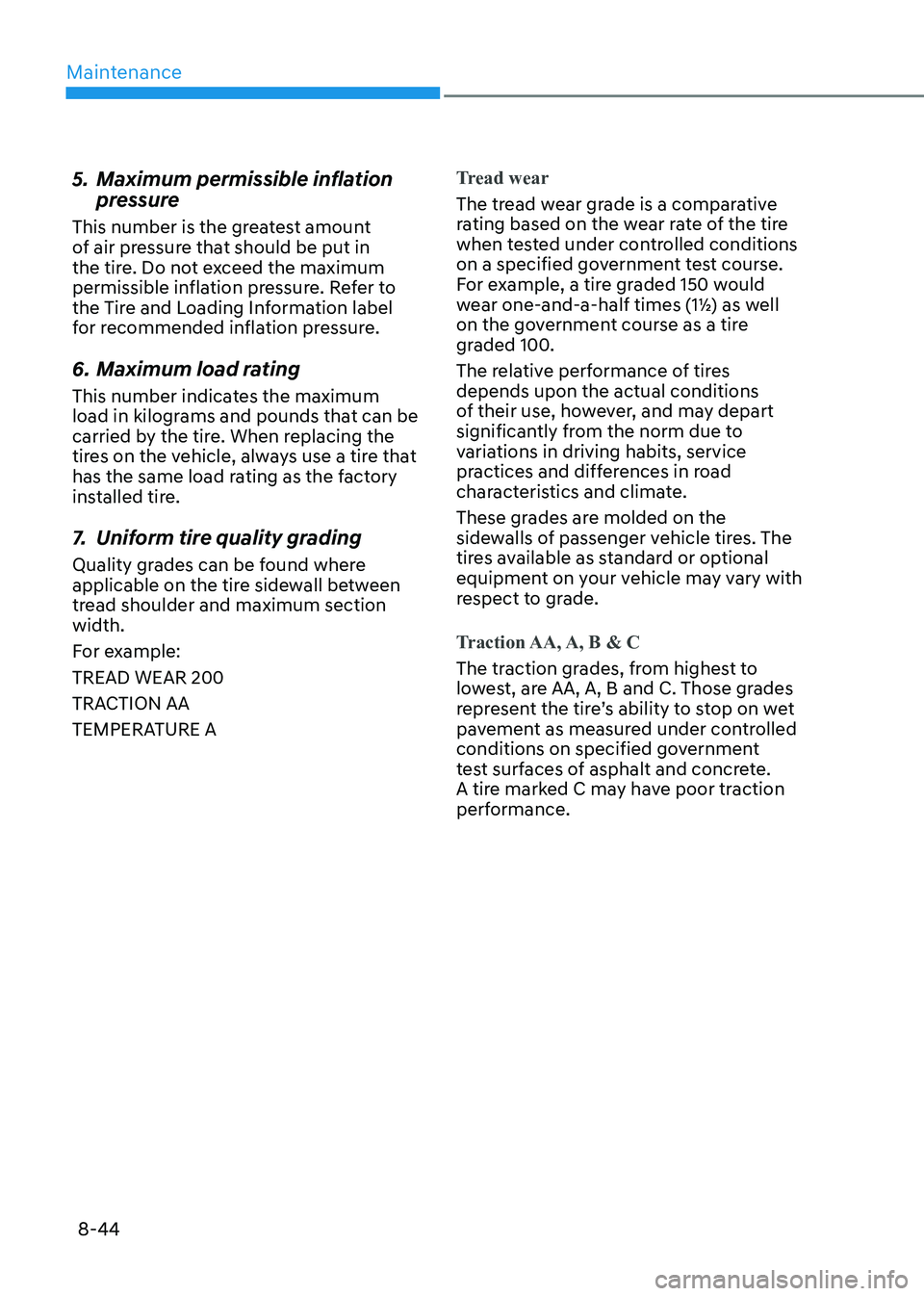 HYUNDAI SONATA 2023 Owners Manual Maintenance
8-44
5. Maximum permissible inflation
pressure
This number is the greatest amount
of air pressure that should be put in
the tire. Do not exceed the maximum
permissible inflation pres HYUNDAI SONATA 2023 Owners Manual Maintenance
8-44
5. Maximum permissible inflation
pressure
This number is the greatest amount
of air pressure that should be put in
the tire. Do not exceed the maximum
permissible inflation pres