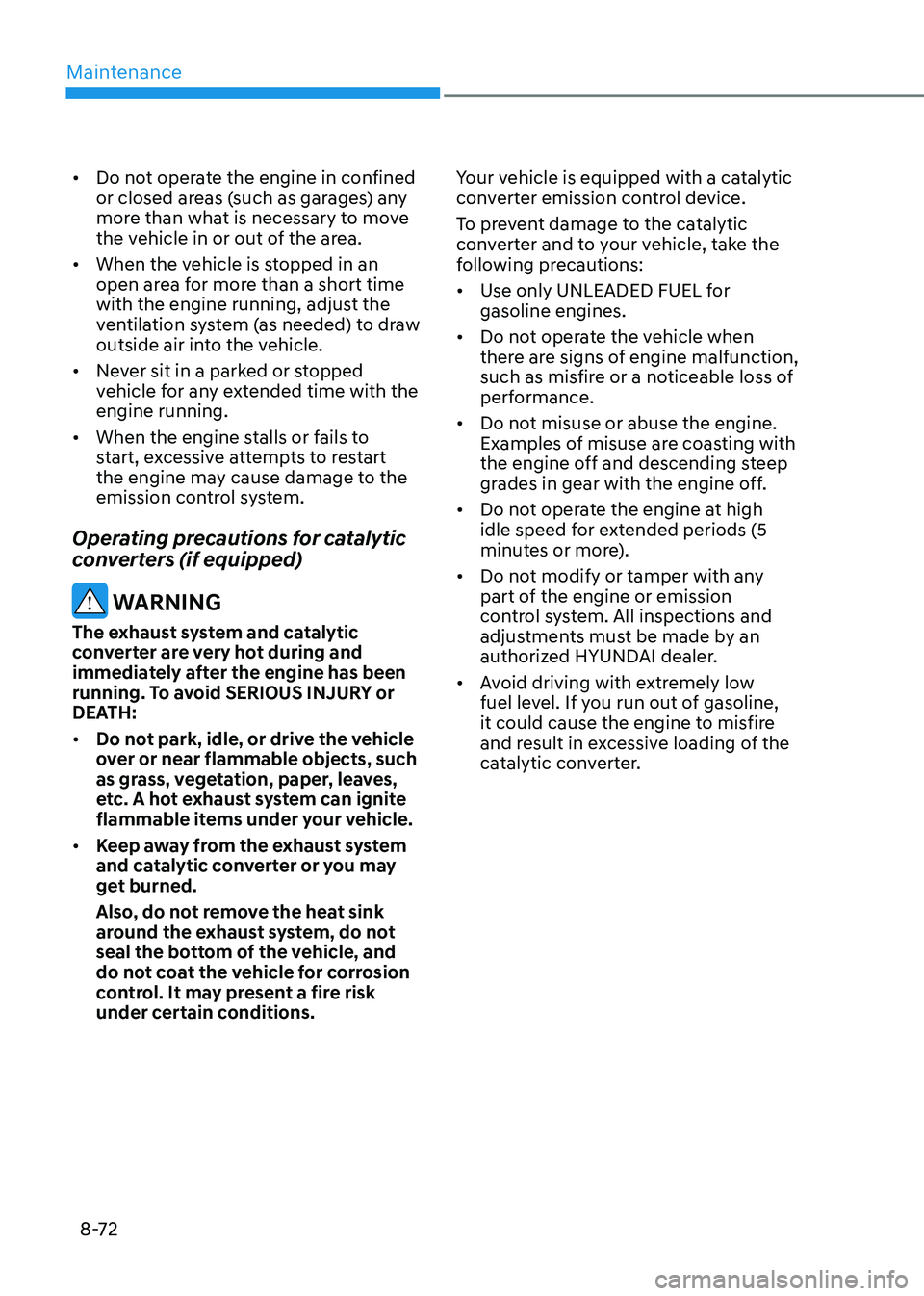 HYUNDAI SONATA 2023 Owners Manual Maintenance
8-72
•
Do not operate the engine in confined
or closed areas (such as garages) any
more than what is necessary to move
the vehicle in or out of the area.
• When the vehicle is st HYUNDAI SONATA 2023 Owners Manual Maintenance
8-72
•
Do not operate the engine in confined
or closed areas (such as garages) any
more than what is necessary to move
the vehicle in or out of the area.
• When the vehicle is st