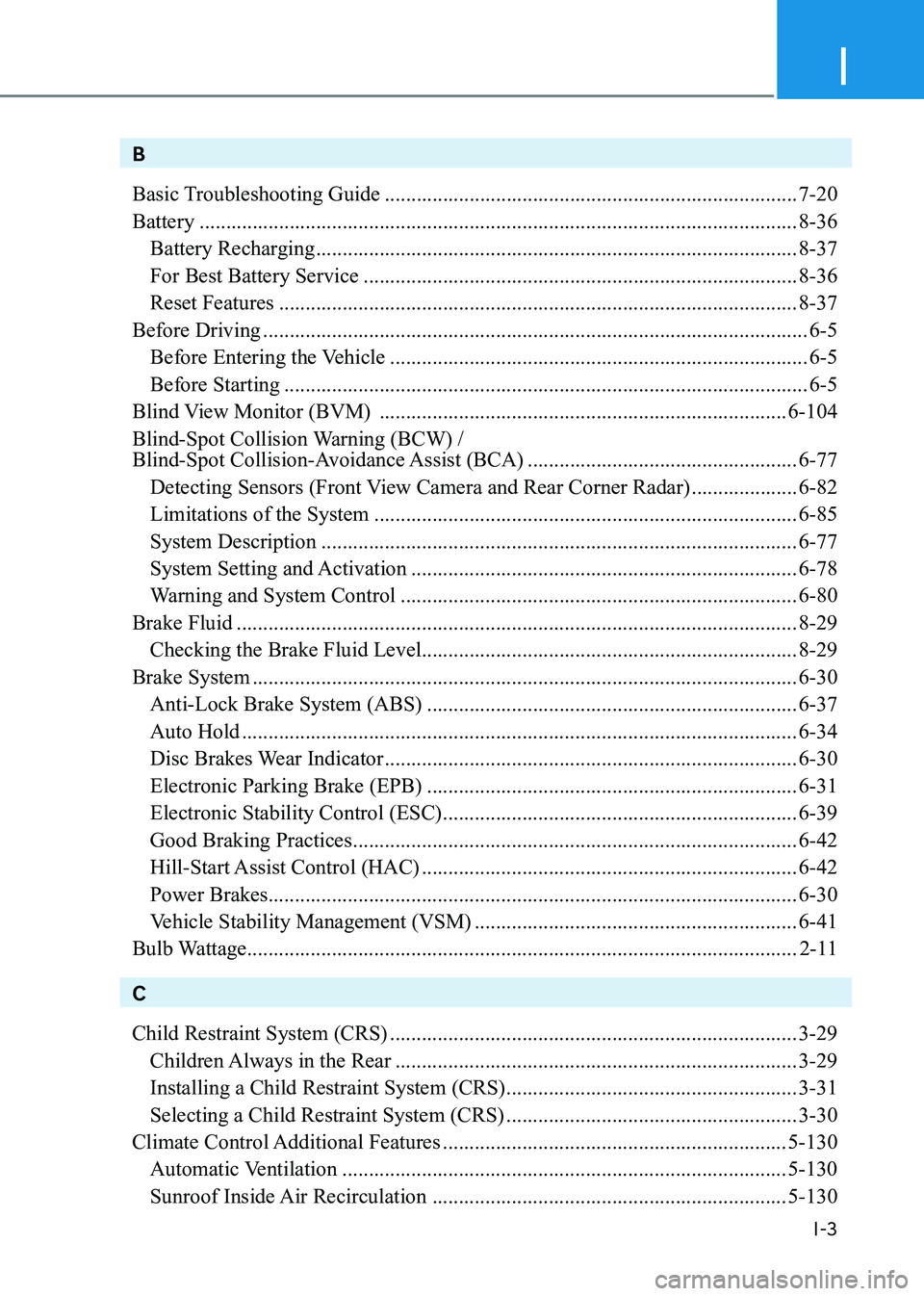 HYUNDAI SONATA 2023  Owners Manual I
I-3
B 
Basic Troubleshooting Guide .............................................................................. 7-20
Battery  ......................................................................