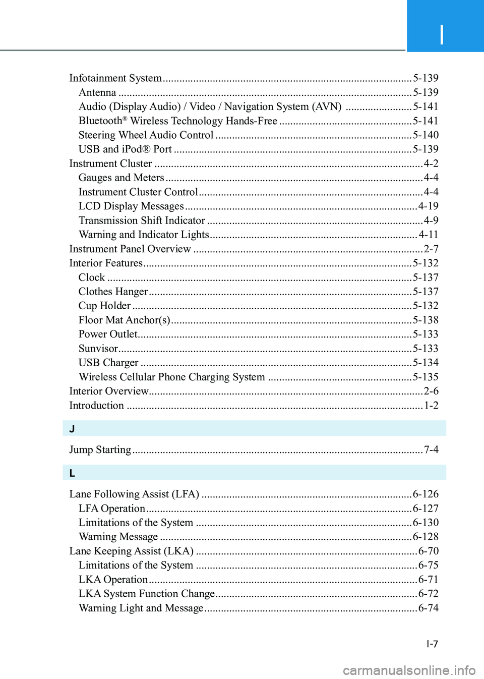 HYUNDAI SONATA 2023 Owners Manual I
I -7
Infotainment System .......................................................................................... 5-139
Antenna .................................................................. HYUNDAI SONATA 2023 Owners Manual I
I -7
Infotainment System .......................................................................................... 5-139
Antenna ..................................................................