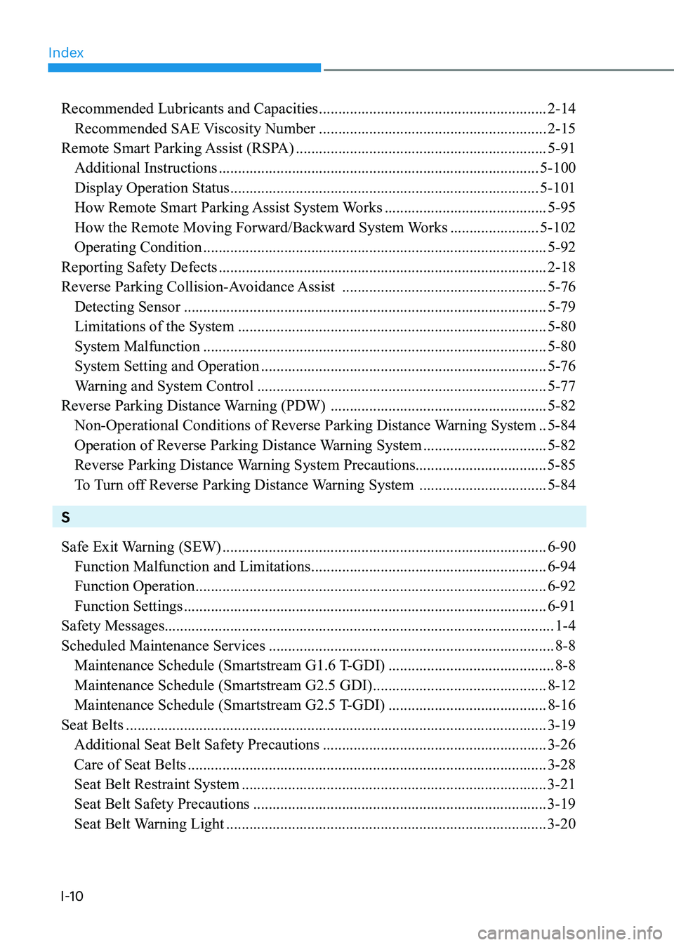 HYUNDAI SONATA 2023 Owners Manual Index
I-10
Recommended Lubricants and Capacities ...........................................................2-14
Recommended SAE Viscosity Number ................................................... HYUNDAI SONATA 2023 Owners Manual Index
I-10
Recommended Lubricants and Capacities ...........................................................2-14
Recommended SAE Viscosity Number ...................................................