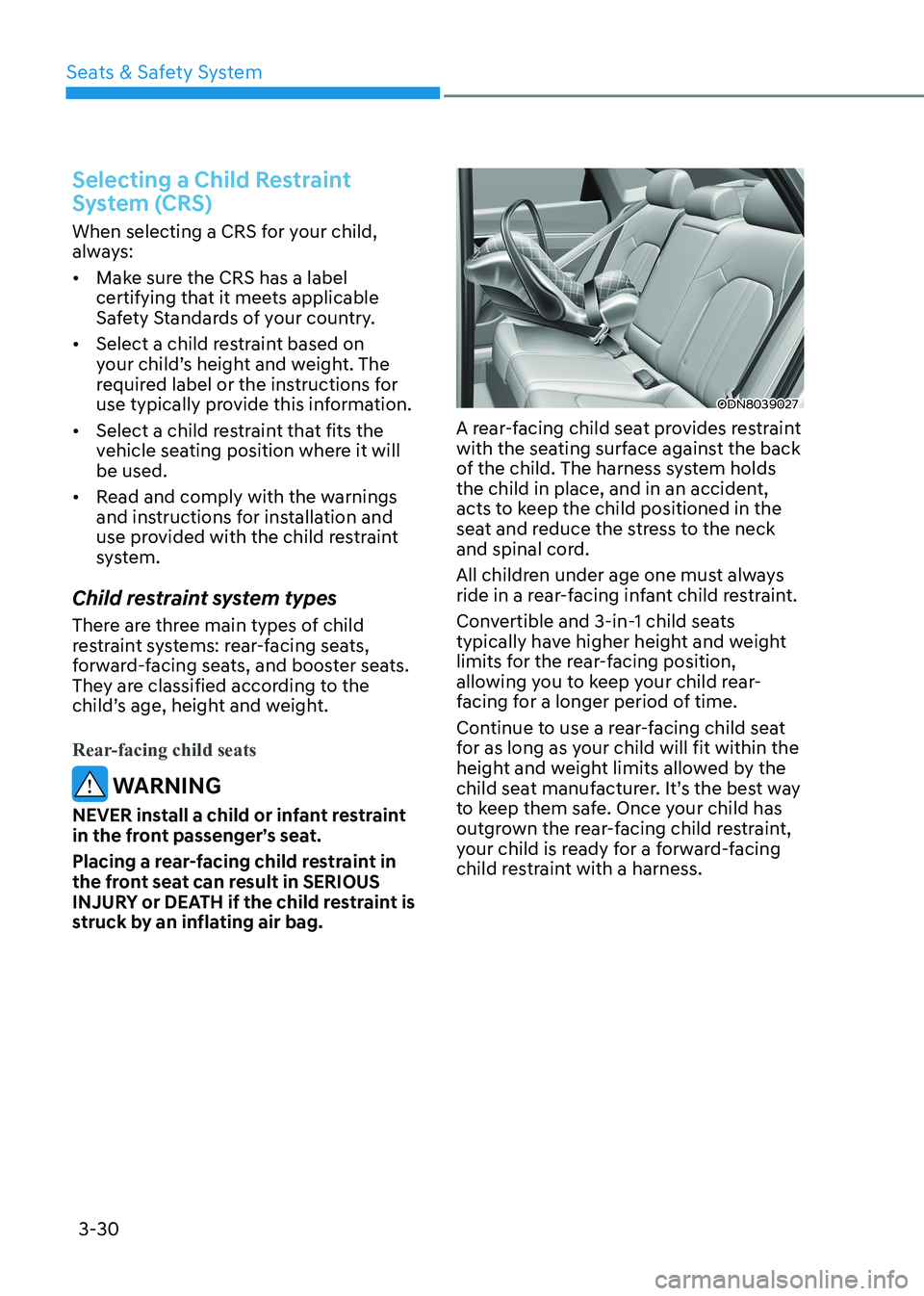 HYUNDAI SONATA 2023 Workshop Manual Seats & Safety System
3-30
Selecting a Child Restraint
System (CRS)
When selecting a CRS for your child,
always: • Make sure the CRS has a label
certifying that it meets applicable
Safety Sta HYUNDAI SONATA 2023 Workshop Manual Seats & Safety System
3-30
Selecting a Child Restraint
System (CRS)
When selecting a CRS for your child,
always: • Make sure the CRS has a label
certifying that it meets applicable
Safety Sta