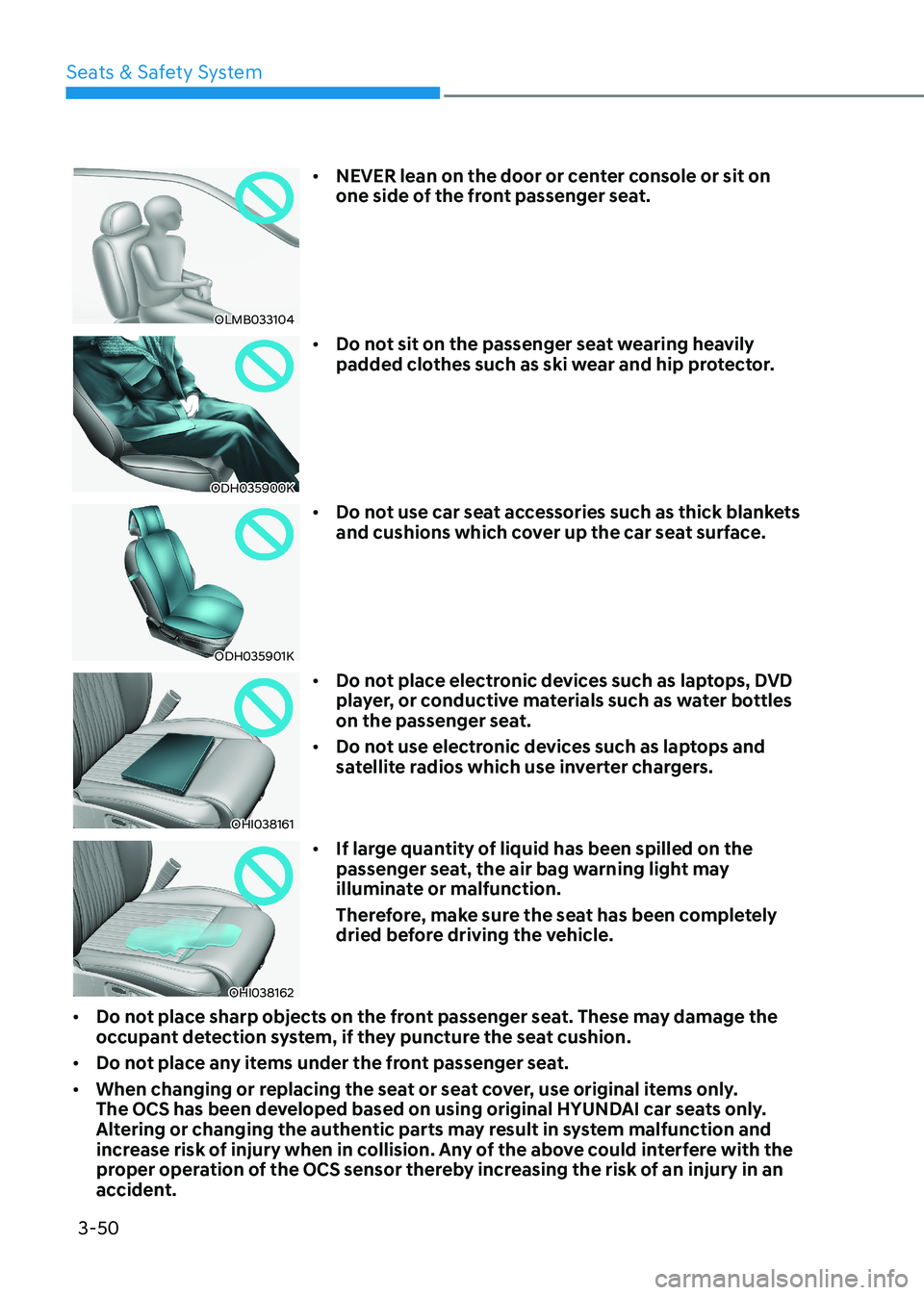 HYUNDAI SONATA 2023 Manual PDF Seats & Safety System
3-50
OLMB033104•
NEVER lean on the door or center console or sit on
one side of the front passenger seat.
ODH035900K •
Do not sit on the passenger seat wearing heavily
HYUNDAI SONATA 2023 Manual PDF Seats & Safety System
3-50
OLMB033104•
NEVER lean on the door or center console or sit on
one side of the front passenger seat.
ODH035900K •
Do not sit on the passenger seat wearing heavily