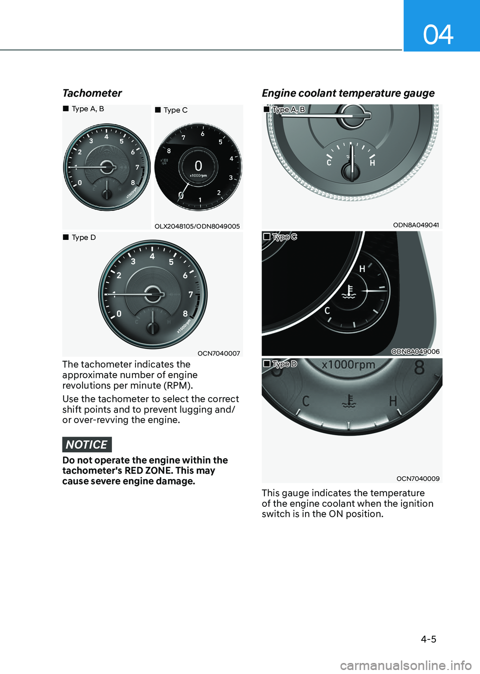 HYUNDAI SONATA 2023 Owners Manual 04
4-5
Tachometer
Type C
Type D
OLX2048105/ODN8049005
OCN7040007
Type A, B
The tachometer indicates the
approximate number of engine
revolutions per minute (RP HYUNDAI SONATA 2023 Owners Manual 04
4-5
Tachometer
Type C
Type D
OLX2048105/ODN8049005
OCN7040007
Type A, B
The tachometer indicates the
approximate number of engine
revolutions per minute (RP