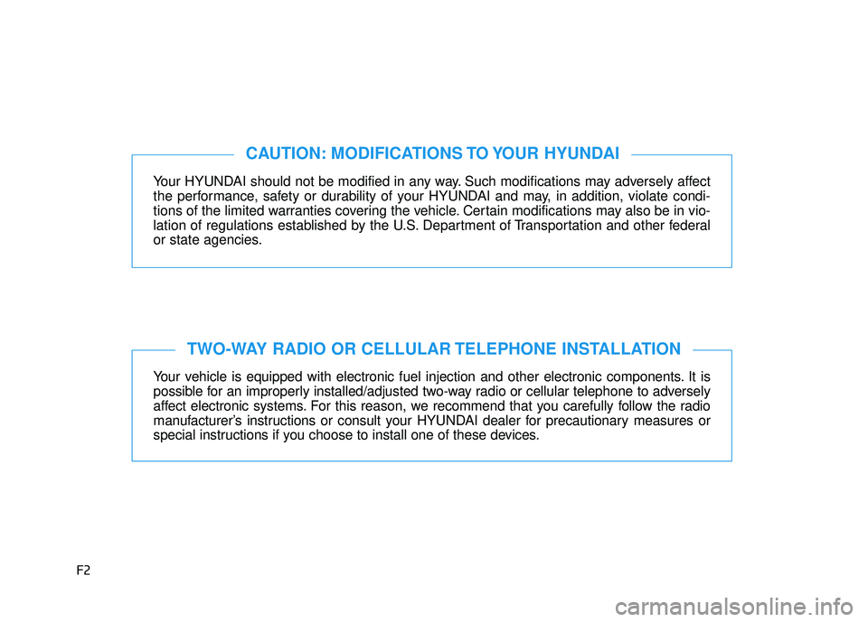 HYUNDAI SONATA LIMITED 2016  Owners Manual F2
Your HYUNDAI should not be modified in any way. Such modifications may adversely affect
the performance, safety or durability of your HYUNDAI and may, in addition, violate condi-
tions of the limit