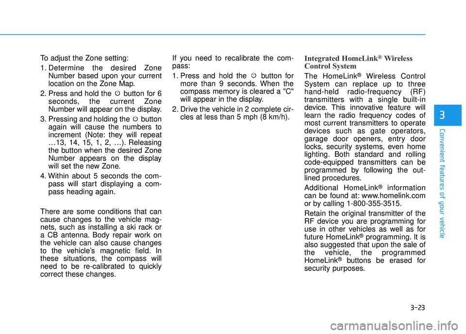 HYUNDAI SONATA LIMITED 2016  Owners Manual 3-23
Convenient features of your vehicle
3
To adjust the Zone setting:
1. Determine the desired ZoneNumber based upon your current
location on the Zone Map.
2. Press and hold the  button for 6 seconds