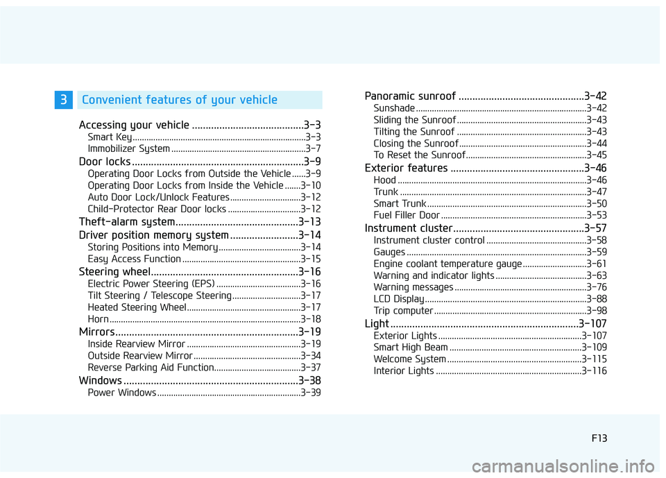 HYUNDAI SONATA LIMITED 2016 User Guide F13F13
Accessing your vehicle .........................................3-3
Smart Key ........................................................................\
....3-3
Immobilizer System .............. HYUNDAI SONATA LIMITED 2016 User Guide F13F13
Accessing your vehicle .........................................3-3
Smart Key ........................................................................\
....3-3
Immobilizer System ..............