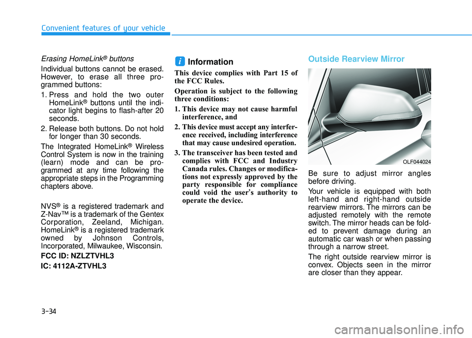 HYUNDAI SONATA LIMITED 2016  Owners Manual 3-34
Convenient features of your vehicle
Erasing HomeLink®buttons
Individual buttons cannot be erased.
However, to erase all three pro-
grammed buttons:
1. Press and hold the two outerHomeLink
®butt