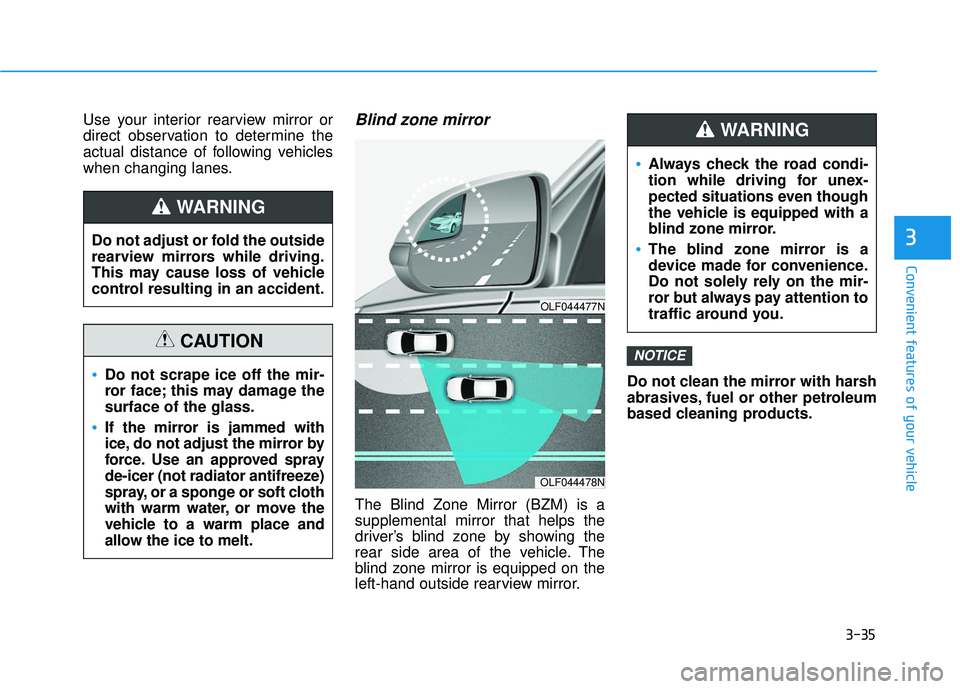HYUNDAI SONATA LIMITED 2016  Owners Manual 3-35
Convenient features of your vehicle
3
Use your interior rearview mirror or
direct observation to determine the
actual distance of following vehicles
when changing lanes.Blind zone mirror
The Blin