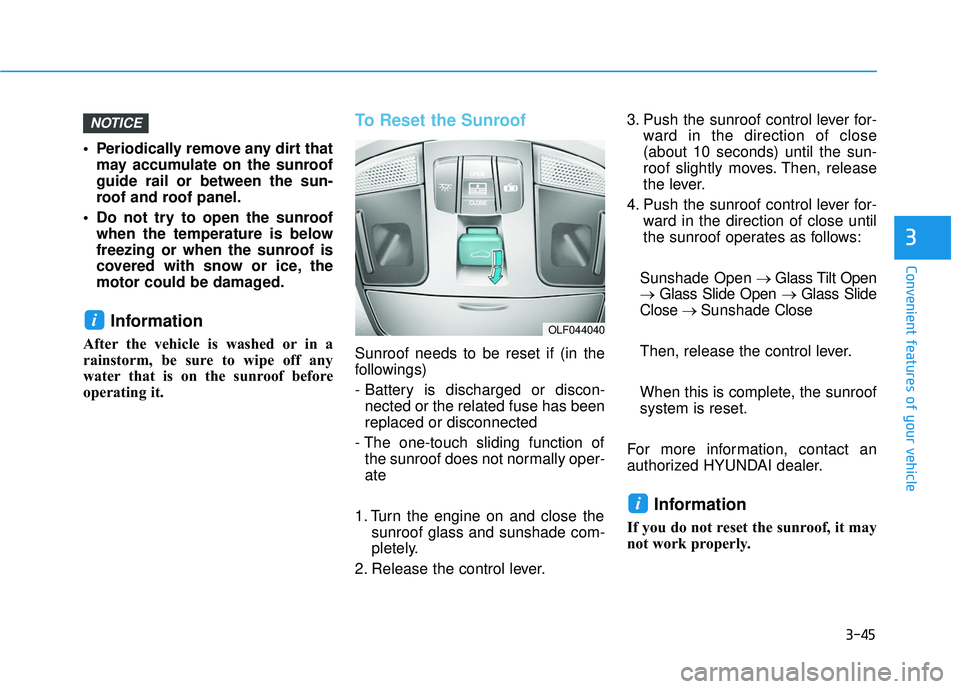 HYUNDAI SONATA LIMITED 2016 Owners Manual 3-45
Convenient features of your vehicle
3
Periodically remove any dirt thatmay accumulate on the sunroof
guide rail or between the sun-
roof and roof panel.
Do not try to open the sunroof when the HYUNDAI SONATA LIMITED 2016 Owners Manual 3-45
Convenient features of your vehicle
3
Periodically remove any dirt thatmay accumulate on the sunroof
guide rail or between the sun-
roof and roof panel.
Do not try to open the sunroof when the
