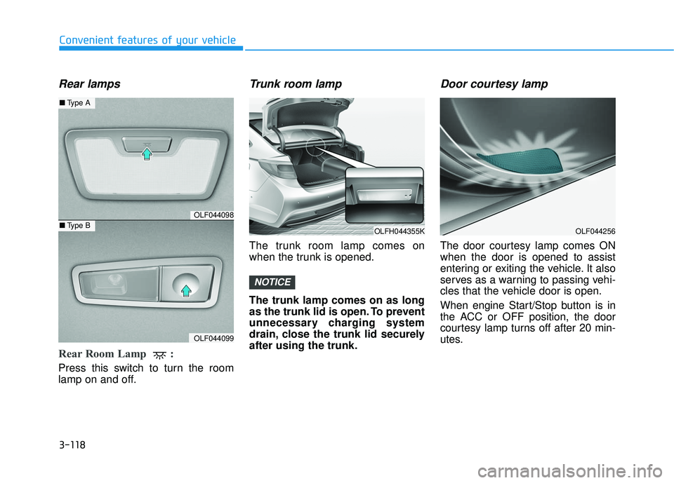 HYUNDAI SONATA LIMITED 2016 Owners Manual 3-118
Convenient features of your vehicle
Rear lamps
Rear Room Lamp :
Press this switch to turn the room
lamp on and off.
Trunk room lamp
The trunk room lamp comes on
when the trunk is opened.
The t HYUNDAI SONATA LIMITED 2016 Owners Manual 3-118
Convenient features of your vehicle
Rear lamps
Rear Room Lamp :
Press this switch to turn the room
lamp on and off.
Trunk room lamp
The trunk room lamp comes on
when the trunk is opened.
The t