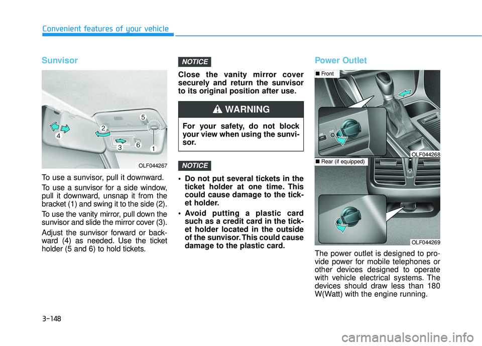 HYUNDAI SONATA LIMITED 2016 Owners Manual 3-148
Convenient features of your vehicle
Sunvisor
To use a sunvisor, pull it downward.
To use a sunvisor for a side window,
pull it downward, unsnap it from the
bracket (1) and swing it to the side ( HYUNDAI SONATA LIMITED 2016 Owners Manual 3-148
Convenient features of your vehicle
Sunvisor
To use a sunvisor, pull it downward.
To use a sunvisor for a side window,
pull it downward, unsnap it from the
bracket (1) and swing it to the side (