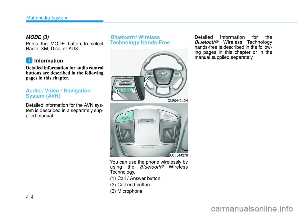 HYUNDAI SONATA LIMITED 2016 Owners Manual 4-4
MODE (3)
Press the MODE button to select
Radio, XM, Disc, or AUX.
Information
Detailed information for audio control
buttons are described in the following
pages in this chapter.
Audio / Video / HYUNDAI SONATA LIMITED 2016 Owners Manual 4-4
MODE (3)
Press the MODE button to select
Radio, XM, Disc, or AUX.
Information
Detailed information for audio control
buttons are described in the following
pages in this chapter.
Audio / Video /