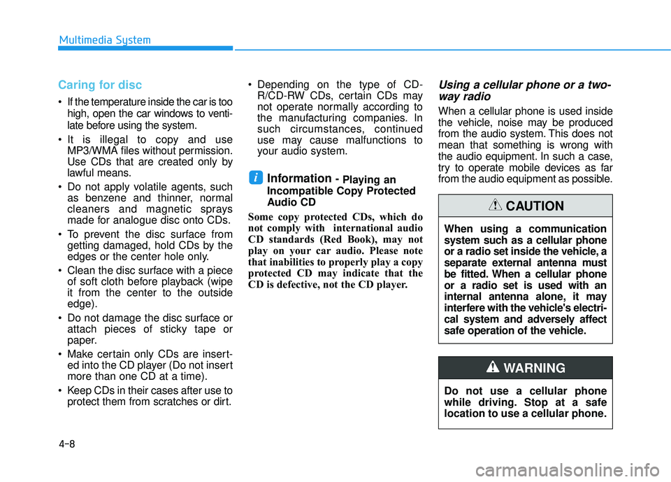 HYUNDAI SONATA LIMITED 2016 Owners Manual 4-8
Multimedia System
Caring for disc
If the temperature inside the car is toohigh, open the car windows to venti-
late before using the system.
It is illegal to copy and use MP3/WMA files without p HYUNDAI SONATA LIMITED 2016 Owners Manual 4-8
Multimedia System
Caring for disc
If the temperature inside the car is toohigh, open the car windows to venti-
late before using the system.
It is illegal to copy and use MP3/WMA files without p