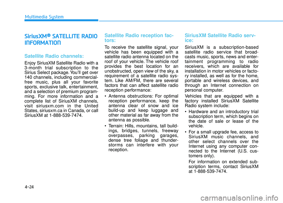 HYUNDAI SONATA LIMITED 2016  Owners Manual 4-24
S
Si
ir
r i
iu
u s
sX
X M
M®
®S
SA
A T
TE
EL
LL
LI
IT
T E
E 
 R
R A
A D
DI
IO
O
I
I N
N F
FO
O R
RM
M A
AT
TI
IO
O N
N
Satellite Radio channels:
Enjoy SiriusXM Satellite Radio with a
3-month tr