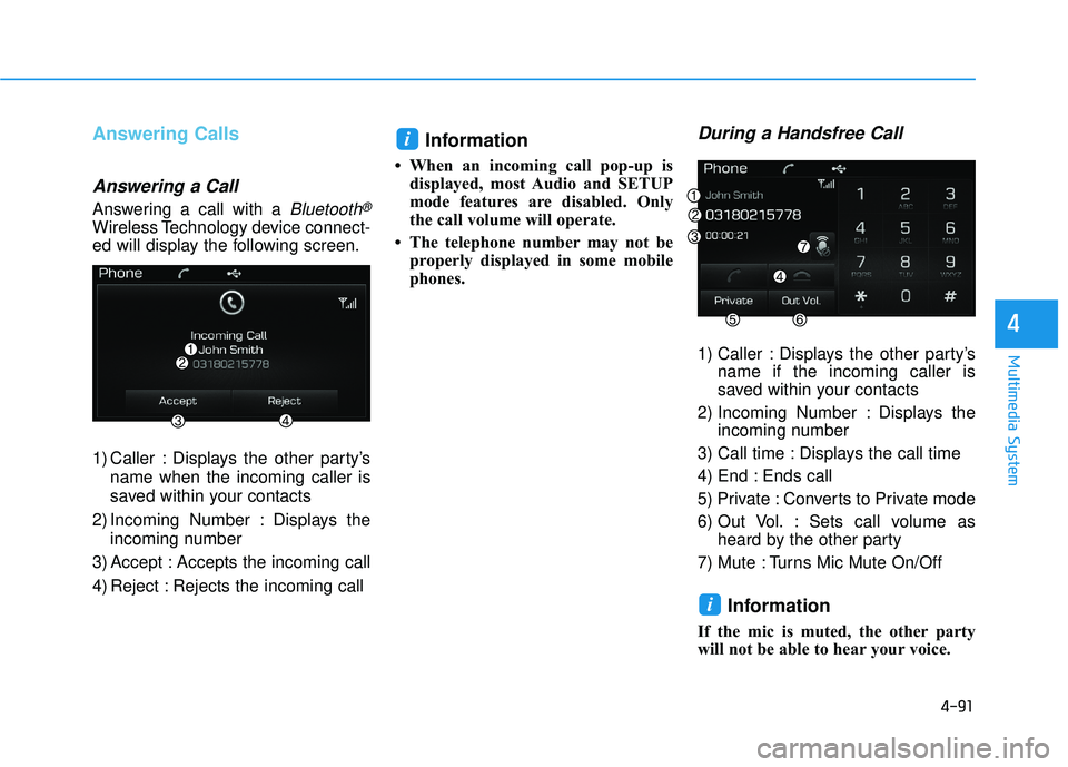 HYUNDAI SONATA LIMITED 2016 Owners Manual 4-91
Multimedia System
4
Answering Calls
Answering a Call
Answering a call with a Bluetooth®
Wireless Technology device connect-
ed will display the following screen.
1) Caller : Displays the other p HYUNDAI SONATA LIMITED 2016 Owners Manual 4-91
Multimedia System
4
Answering Calls
Answering a Call
Answering a call with a Bluetooth®
Wireless Technology device connect-
ed will display the following screen.
1) Caller : Displays the other p