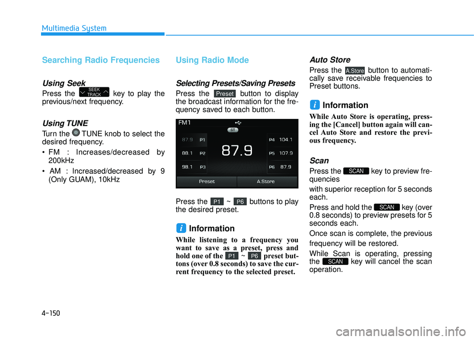 HYUNDAI SONATA LIMITED 2016 Owners Manual 4-150
Multimedia System
Searching Radio Frequencies
Using Seek
Press the key to play the
previous/next frequency.
Using TUNE
Turn the TUNE knob to select the
desired frequency.
: Increases/decrease HYUNDAI SONATA LIMITED 2016 Owners Manual 4-150
Multimedia System
Searching Radio Frequencies
Using Seek
Press the key to play the
previous/next frequency.
Using TUNE
Turn the TUNE knob to select the
desired frequency.
: Increases/decrease
