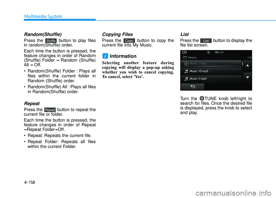 HYUNDAI SONATA LIMITED 2016 Owners Manual 4-158
Multimedia System
Random(Shuffle)
Press the button to play files
in random(Shuffle) order.
Each time the button is pressed, the
feature changes in order of Random
(Shuffle) Folder
➟ Random ( HYUNDAI SONATA LIMITED 2016 Owners Manual 4-158
Multimedia System
Random(Shuffle)
Press the button to play files
in random(Shuffle) order.
Each time the button is pressed, the
feature changes in order of Random
(Shuffle) Folder
➟ Random (