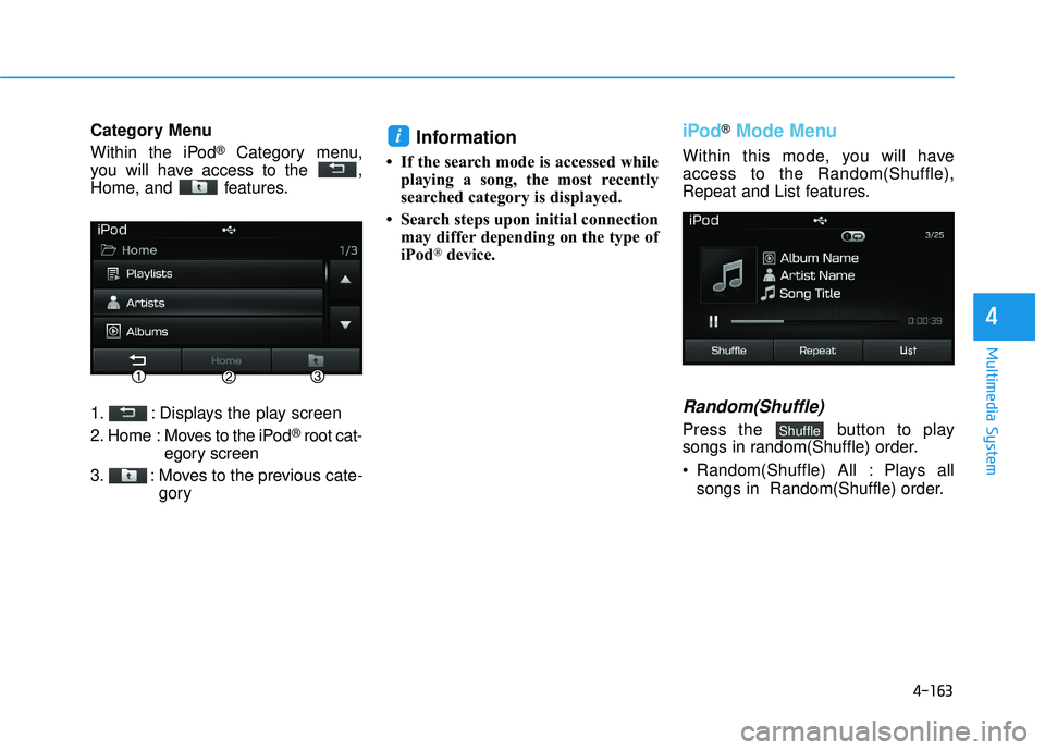 HYUNDAI SONATA LIMITED 2016 Owners Manual 4-163
Multimedia System
4
Category Menu
Within the iPod
®Category menu,
you will have access to the ,
Home, and features.
1. : Displays the play screen
2. Home : Moves to the iPod
®root cat-
egor HYUNDAI SONATA LIMITED 2016 Owners Manual 4-163
Multimedia System
4
Category Menu
Within the iPod
®Category menu,
you will have access to the ,
Home, and features.
1. : Displays the play screen
2. Home : Moves to the iPod
®root cat-
egor
