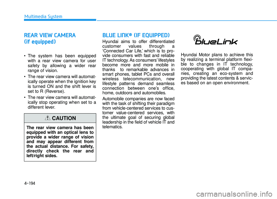 HYUNDAI SONATA LIMITED 2016  Owners Manual 4-194
Multimedia System
R
RE
EA
A R
R 
 V
V I
IE
E W
W  
 C
C A
A M
M E
ER
R A
A
(
(i if
f  
 e
e q
q u
u i
ip
p p
pe
ed
d )
)
 The system has been equipped
with a rear view camera for user
safety by 