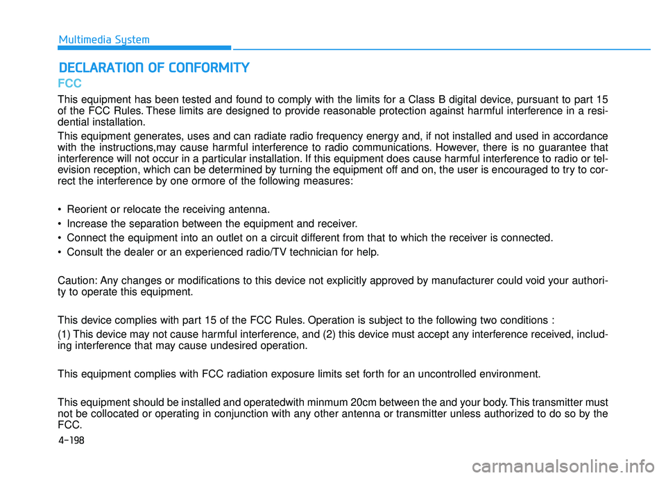 HYUNDAI SONATA LIMITED 2016  Owners Manual 4-198
FCC
This equipment has been tested and found to comply with the limits for a Class B digital device, pursuant to part 15
of the FCC Rules. These limits are designed to provide reasonable protect