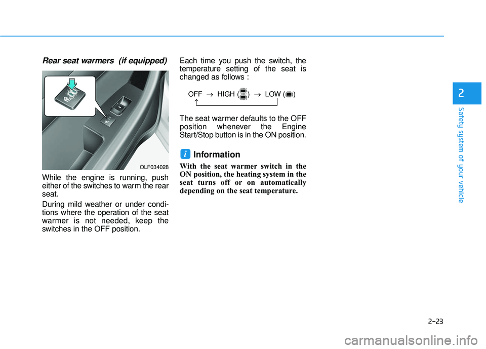 HYUNDAI SONATA LIMITED 2016 Service Manual 2-23
Safety system of your vehicle
2
Rear seat warmers (if equipped)
While the engine is running, push
either of the switches to warm the rear
seat.
During mild weather or under condi-
tions where th HYUNDAI SONATA LIMITED 2016 Service Manual 2-23
Safety system of your vehicle
2
Rear seat warmers (if equipped)
While the engine is running, push
either of the switches to warm the rear
seat.
During mild weather or under condi-
tions where th