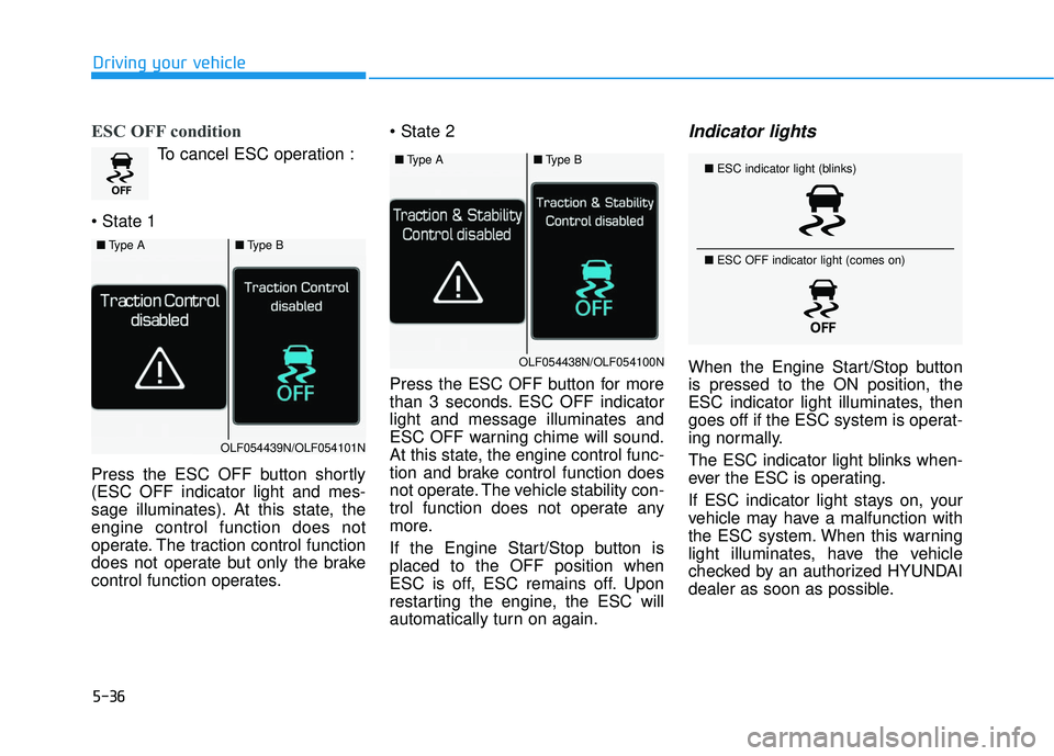 HYUNDAI SONATA LIMITED 2016 Owners Manual 5-36
Driving your vehicle
ESC OFF condition
To cancel ESC operation :
Press the ESC OFF button shortly
(ESC OFF indicator light and mes-
sage illuminates). At this state, the
engine control function HYUNDAI SONATA LIMITED 2016 Owners Manual 5-36
Driving your vehicle
ESC OFF condition
To cancel ESC operation :
Press the ESC OFF button shortly
(ESC OFF indicator light and mes-
sage illuminates). At this state, the
engine control function