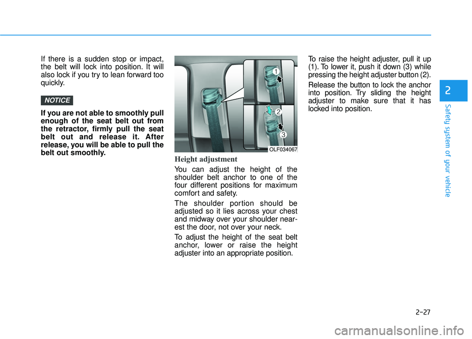 HYUNDAI SONATA LIMITED 2016 Workshop Manual 2-27
Safety system of your vehicle
2
If there is a sudden stop or impact,
the belt will lock into position. It will
also lock if you try to lean forward too
quickly.
If you are not able to smoothly pu HYUNDAI SONATA LIMITED 2016 Workshop Manual 2-27
Safety system of your vehicle
2
If there is a sudden stop or impact,
the belt will lock into position. It will
also lock if you try to lean forward too
quickly.
If you are not able to smoothly pu