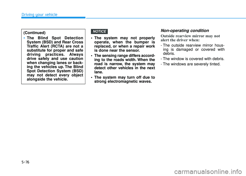 HYUNDAI SONATA LIMITED 2016 Owners Manual 5-76
Driving your vehicle The system may not properlyoperate, when the bumper is
replaced, or when a repair work
is done near the sensor.
The sensing range differs accord- ing to the roads width. Whe HYUNDAI SONATA LIMITED 2016 Owners Manual 5-76
Driving your vehicle The system may not properlyoperate, when the bumper is
replaced, or when a repair work
is done near the sensor.
The sensing range differs accord- ing to the roads width. Whe