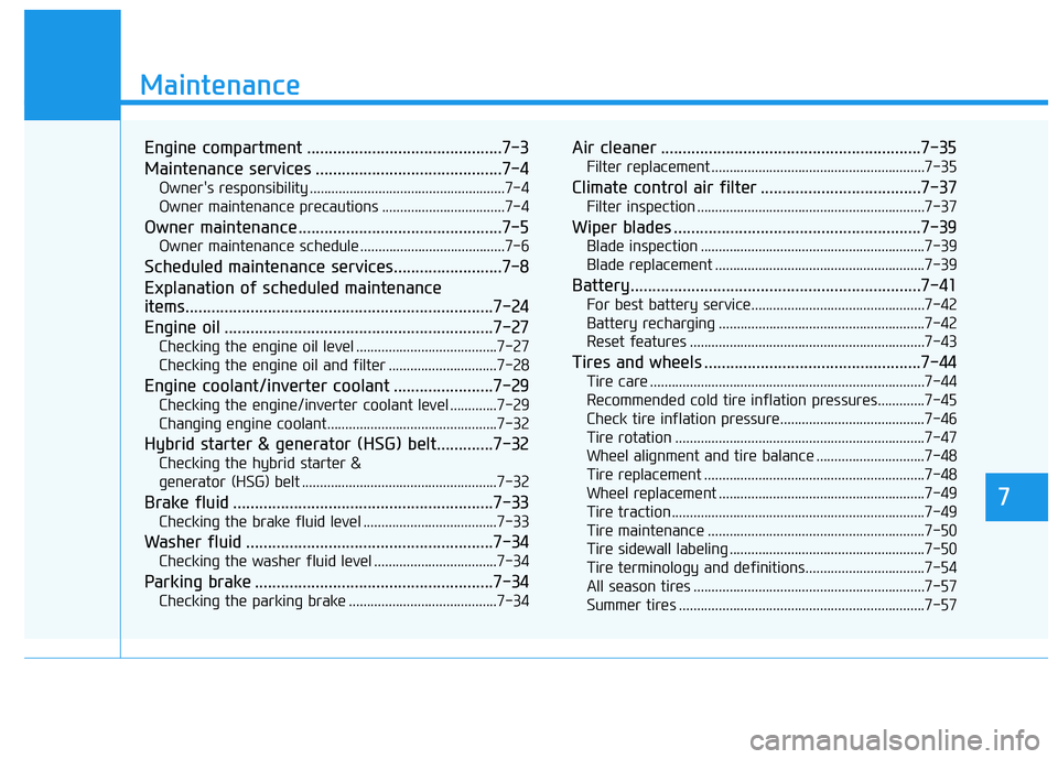 HYUNDAI SONATA LIMITED 2016  Owners Manual 7
Maintenance
7
Maintenance
Engine compartment .............................................7-3
Maintenance services ...........................................7-4
Owner's responsibility .........