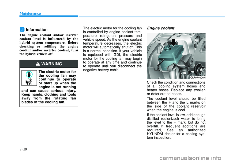 HYUNDAI SONATA LIMITED 2016 Owners Manual 7-30
Maintenance
Information
The engine coolant and/or inverter
coolant level is influenced by the
hybrid system temperature. Before
checking or refilling the engine
coolant and/or inverter coolant, t HYUNDAI SONATA LIMITED 2016 Owners Manual 7-30
Maintenance
Information
The engine coolant and/or inverter
coolant level is influenced by the
hybrid system temperature. Before
checking or refilling the engine
coolant and/or inverter coolant, t