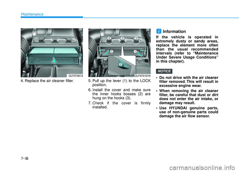 HYUNDAI SONATA LIMITED 2016 Owners Manual 7-36
Maintenance
4. Replace the air cleaner filter. 5. Pull up the lever (1) to the LOCK position.
6. Install the cover and make sure the inner hooks bosses (2) are
hung on the hooks (3).
7. Ch HYUNDAI SONATA LIMITED 2016 Owners Manual 7-36
Maintenance
4. Replace the air cleaner filter. 5. Pull up the lever (1) to the LOCK position.
6. Install the cover and make sure the inner hooks bosses (2) are
hung on the hooks (3).
7. Ch