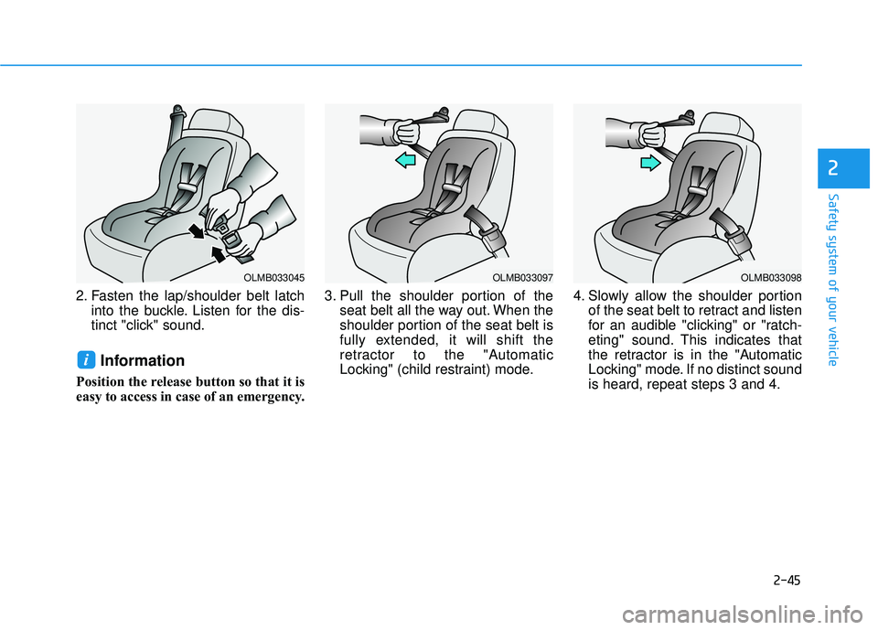 HYUNDAI SONATA LIMITED 2016 Repair Manual 2-45
Safety system of your vehicle
2
2. Fasten the lap/shoulder belt latchinto the buckle. Listen for the dis-
tinct "click" sound.
Information
Position the release button so that it is
easy to access HYUNDAI SONATA LIMITED 2016 Repair Manual 2-45
Safety system of your vehicle
2
2. Fasten the lap/shoulder belt latchinto the buckle. Listen for the dis-
tinct "click" sound.
Information
Position the release button so that it is
easy to access