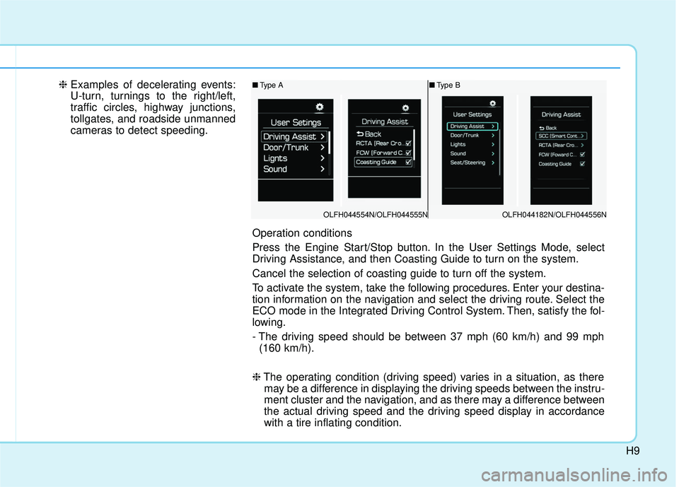 HYUNDAI SONATA LIMITED 2016  Owners Manual H9
❈Examples of decelerating events:
U-turn, turnings to the right/left,
traffic circles, highway junctions,
tollgates, and roadside unmanned
cameras to detect speeding.■Type B
Operation condition