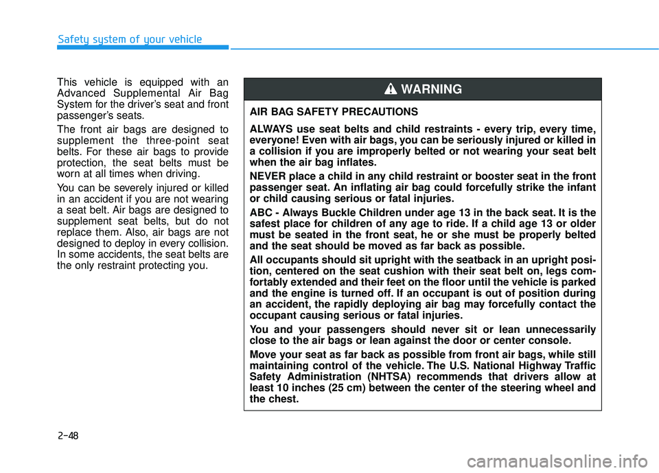 HYUNDAI SONATA LIMITED 2016 Manual PDF 2-48
Safety system of your vehicle
This vehicle is equipped with an
Advanced Supplemental Air Bag
System for the driver’s seat and front
passenger’s seats.
The front air bags are designed to
suppl HYUNDAI SONATA LIMITED 2016 Manual PDF 2-48
Safety system of your vehicle
This vehicle is equipped with an
Advanced Supplemental Air Bag
System for the driver’s seat and front
passenger’s seats.
The front air bags are designed to
suppl