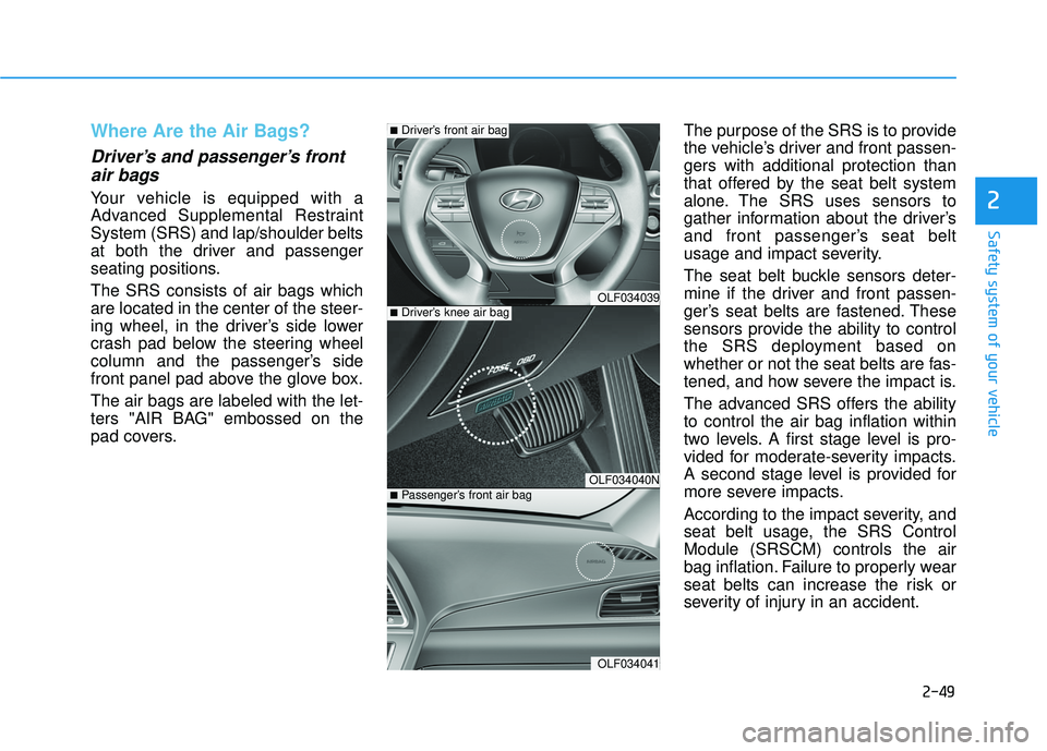 HYUNDAI SONATA LIMITED 2016 Manual PDF 2-49
Safety system of your vehicle
2
Where Are the Air Bags?
Driver’s and passenger’s frontair bags
Your vehicle is equipped with a
Advanced Supplemental Restraint
System (SRS) and lap/shoulder HYUNDAI SONATA LIMITED 2016 Manual PDF 2-49
Safety system of your vehicle
2
Where Are the Air Bags?
Driver’s and passenger’s frontair bags
Your vehicle is equipped with a
Advanced Supplemental Restraint
System (SRS) and lap/shoulder