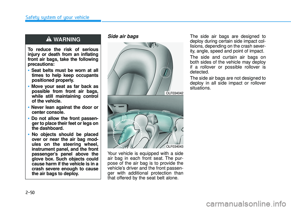 HYUNDAI SONATA LIMITED 2016 Manual PDF 2-50
Safety system of your vehicle
Side air bags
Your vehicle is equipped with a side
air bag in each front seat. The pur-
pose of the air bag is to provide the
vehicle’s driver and the front passe HYUNDAI SONATA LIMITED 2016 Manual PDF 2-50
Safety system of your vehicle
Side air bags
Your vehicle is equipped with a side
air bag in each front seat. The pur-
pose of the air bag is to provide the
vehicle’s driver and the front passe