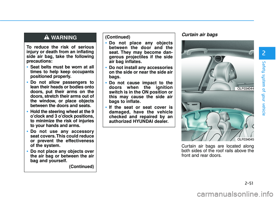 HYUNDAI SONATA LIMITED 2016 Manual PDF 2-51
Safety system of your vehicle
2
Curtain air bags
Curtain air bags are located along
both sides of the roof rails above the
front and rear doors.
To reduce the risk of serious
injury or death fro HYUNDAI SONATA LIMITED 2016 Manual PDF 2-51
Safety system of your vehicle
2
Curtain air bags
Curtain air bags are located along
both sides of the roof rails above the
front and rear doors.
To reduce the risk of serious
injury or death fro