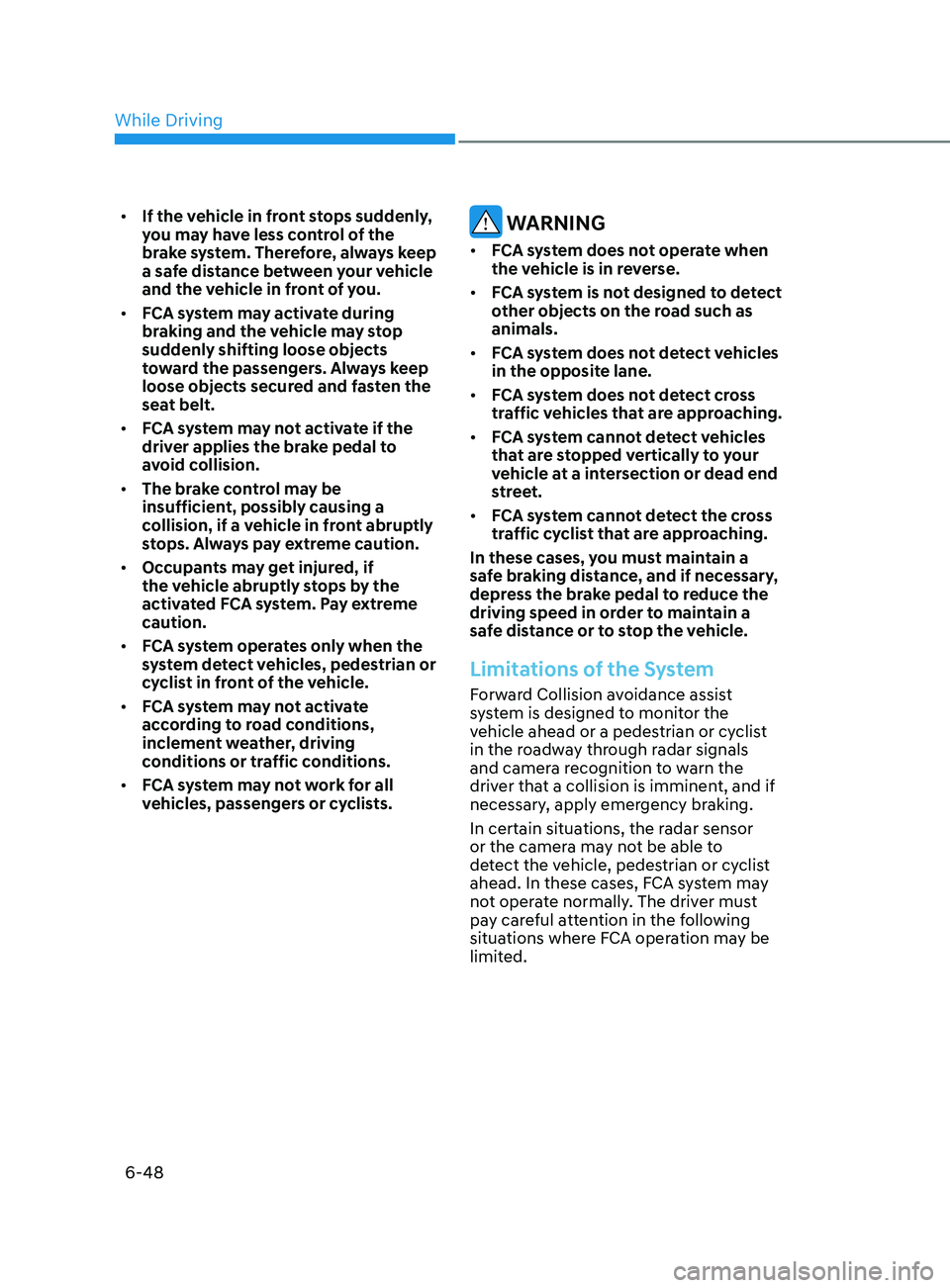 HYUNDAI SONATA LIMITED 2020  Owners Manual 6-48
•	If the vehicle in front stops suddenly, 
you may have less control of the 
brake system. Therefore, always keep 
a safe distance between your vehicle 
and the vehicle in front of you.
•	 FC