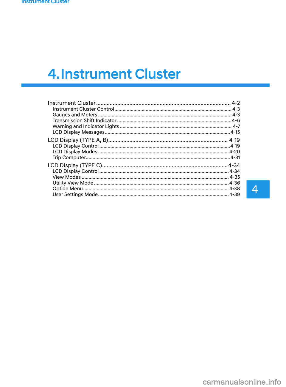 HYUNDAI SONATA LIMITED 2020  Owners Manual Instrument Cluster
4
Instrument Cluster ........................................................................\
.................4 -2Instrument Cluster Control ......................................