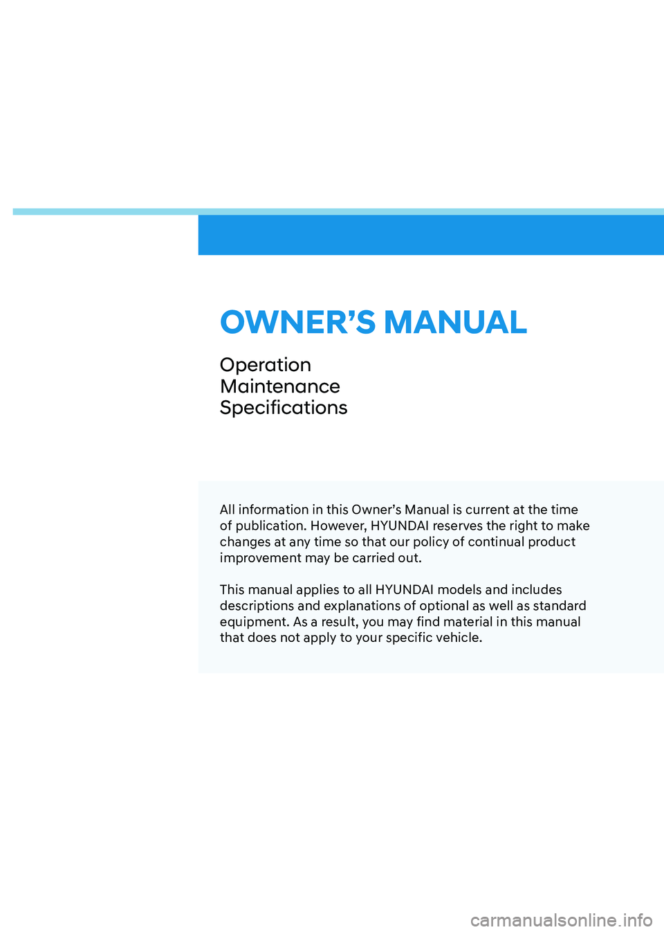 HYUNDAI SONATA HYBRID 2022  Owners Manual OWNER’S MANUAL
Operation
Maintenance
Specifications
All information in this Owner’s Manual is current at the time 
of publication. However, HYUNDAI reserves the right to make 
changes at any time 
