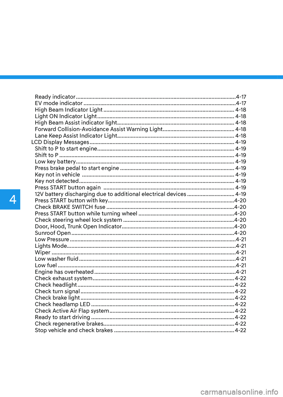 HYUNDAI SONATA HYBRID 2022 Owners Manual Ready indicator ........................................................................\
.................................4-17
EV mode indicator ...................................................... HYUNDAI SONATA HYBRID 2022 Owners Manual Ready indicator ........................................................................\
.................................4-17
EV mode indicator ......................................................
